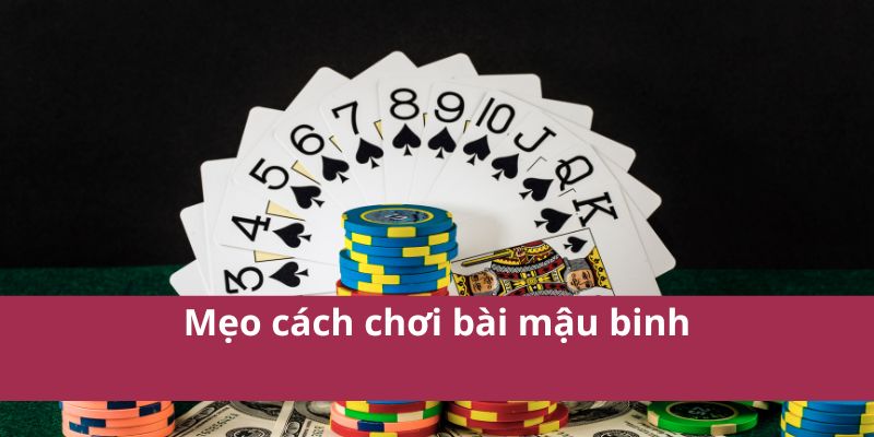 Cách Chơi Bài Mậu Binh Chi Tiết Và Dễ Hiểu Cho Người Mới 4 Mẹo cách chơi bài mậu binh