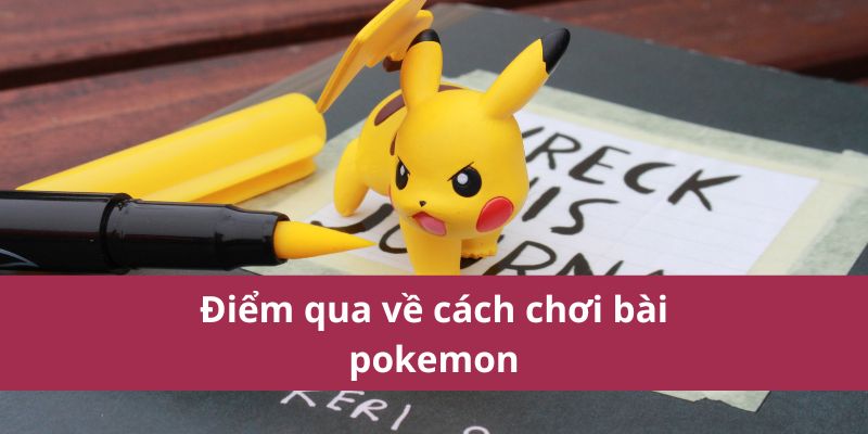 Điểm qua về cách chơi bài pokemon