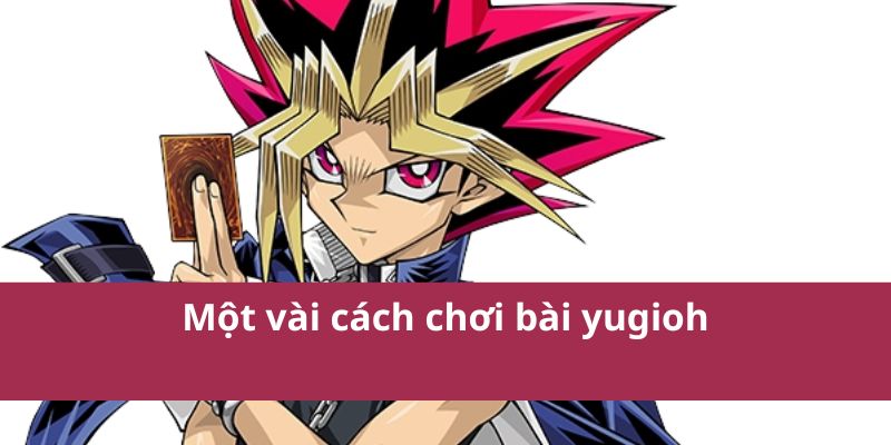 Cách Chơi Bài YuGiOh! Chi Tiết Cho Người Mới Bắt Đầu 2 Một vài cách chơi bài yugioh