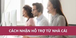 Cách Nhận Hỗ Trợ Từ Nhà Cái: Hướng Dẫn Chi Tiết 2025