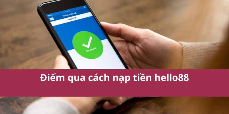 Điểm qua cách nạp tiền hello88
