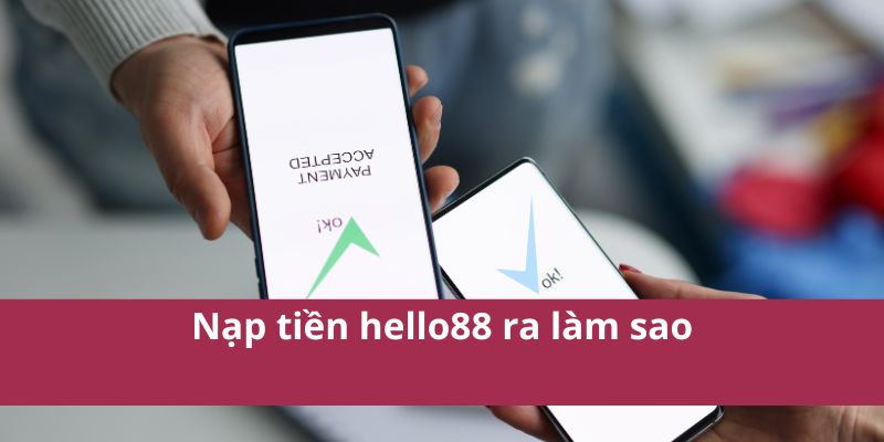 Nạp tiền hello88 ra làm sao