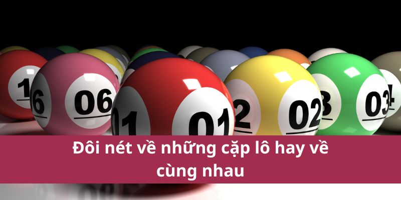 Đôi nét về những cặp lô hay về cùng nhau