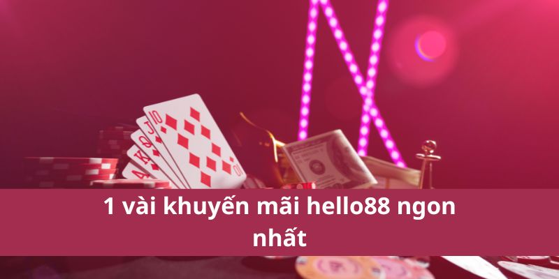 1 vài khuyến mãi hello88 ngon nhất
